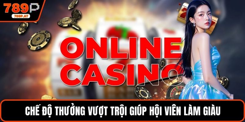 Chế độ thưởng vượt trội giúp hội viên làm giàu