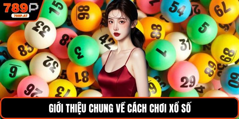 Giới thiệu chung về cách chơi xổ số