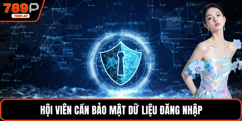 Hội viên cần bảo mật dữ liệu đăng nhập