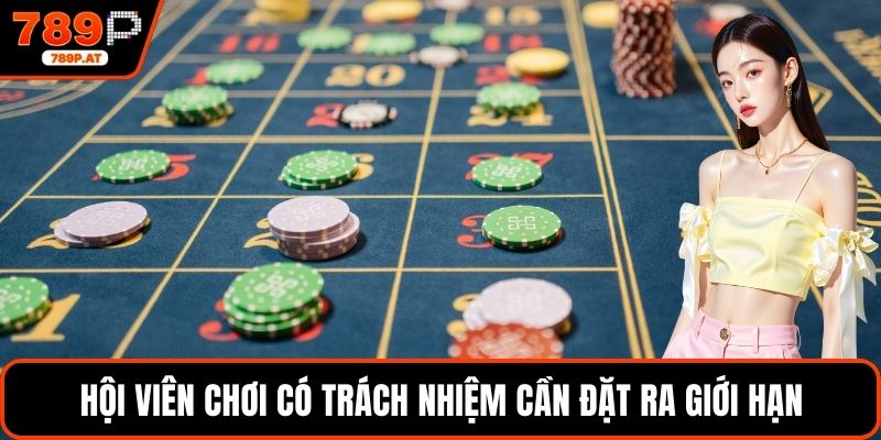 Hội viên chơi có trách nhiệm cần đặt ra giới hạn