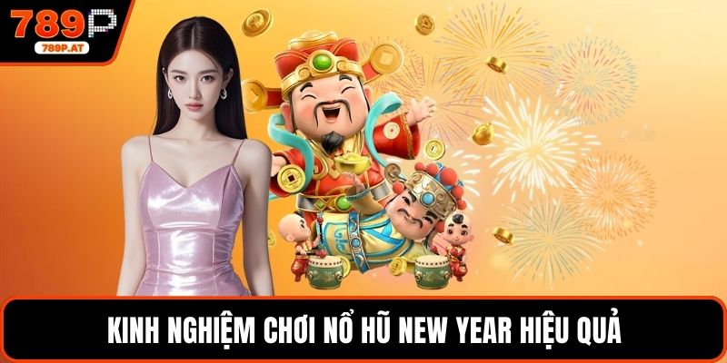 Kinh nghiệm chơi nổ hũ new year hiệu quả