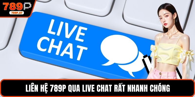 Liên hệ 789P qua live chat rất nhanh chóng