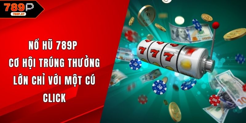Sảnh Nổ hũ 789P