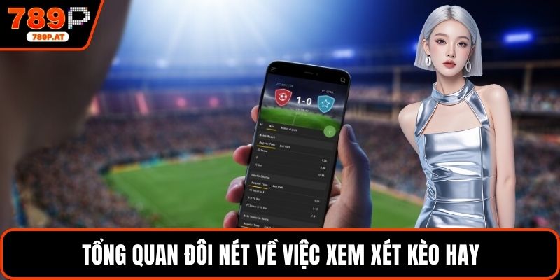 Tổng quan đôi nét về việc xem xét kèo hay